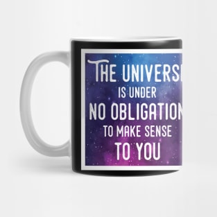 The universe doesn't owe you an explanation Mug